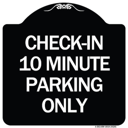 Signmission Check in 10 Minute Parking Only Heavy-Gauge Aluminum Architectural Sign, 18" x 18", BW-1818-24281 A-DES-BW-1818-24281